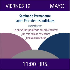 Enlace al Seminario Permanente sobre Precedentes Judiciales: Primera sesión: La nueva jurisprudencia por precedentes: ¿Un reto para la enseñanza jurídica en México? 