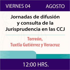 Enlace a Jornadas de Difusión y Consulta de la Jurisprudencia en las CCJ - Torreón, Tuxtla Gutiérrez y Veracruz