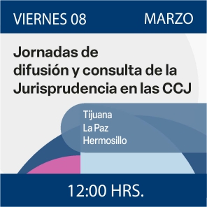 Enlace a Jornadas de Difusión y Consulta de la Jurisprudencia en las CCJ - Tijuana, La Paz y Hermosillo