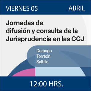 Enlace a Jornadas de Difusión y Consulta de la Jurisprudencia en las CCJ - Durango, Torreón y Saltillo