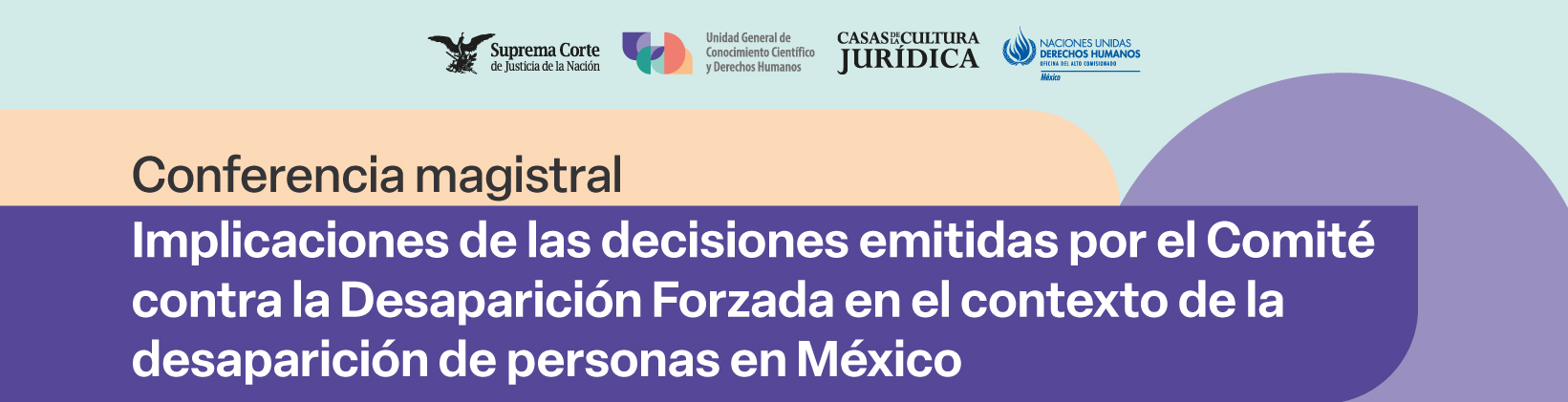 Banner Conferencia magistral Implicaciones de las decisiones emitidas por el Comité contra la Desaparición Forzada en el contexto de la desaparición forzada de personas en México