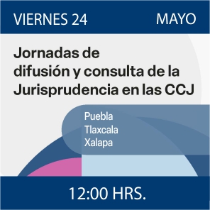 Enlace a Jornadas de Difusión y Consulta de la Jurisprudencia en las CCJ - Puebla, Tlaxcala y Xalapa