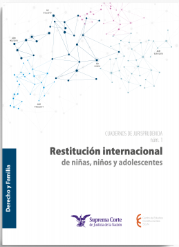 Cuadernos de Jurisprudencia: Restitución internacional de niñas, niños y adolescentes